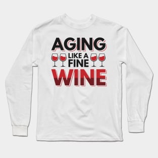 Aging like a fine wine Long Sleeve T-Shirt